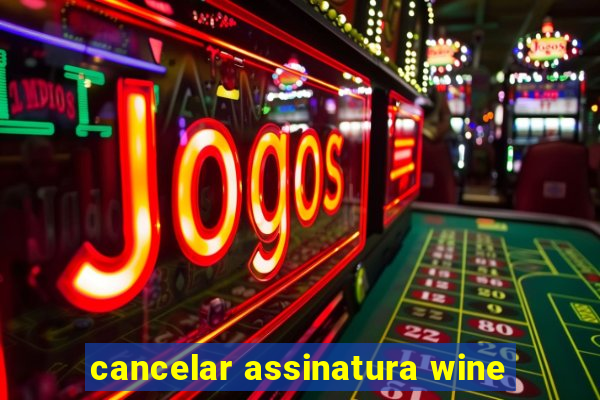 cancelar assinatura wine